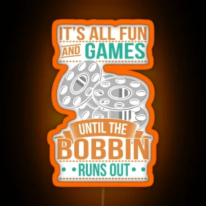 It S All Fun And Games Until The Bobbin Runs Out Quilter Quotes Gift RGB Neon Sign