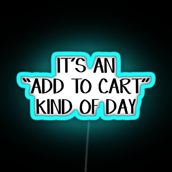 It S An Add To Cart Kind Of Day RGB Neon Sign