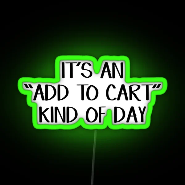 It S An Add To Cart Kind Of Day RGB Neon Sign