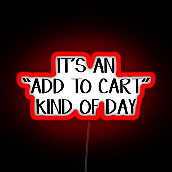 It S An Add To Cart Kind Of Day RGB Neon Sign