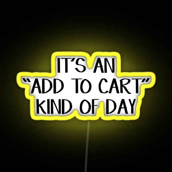 It S An Add To Cart Kind Of Day RGB Neon Sign