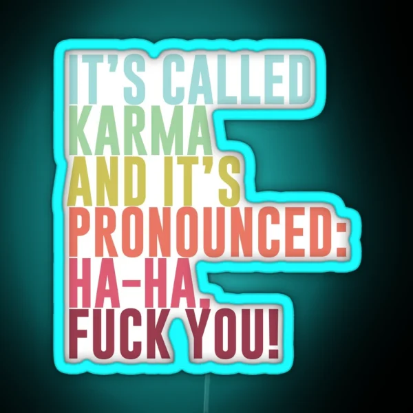 It S Called Karma And It S Pronounced Ha Ha Fuck You RGB Neon Sign