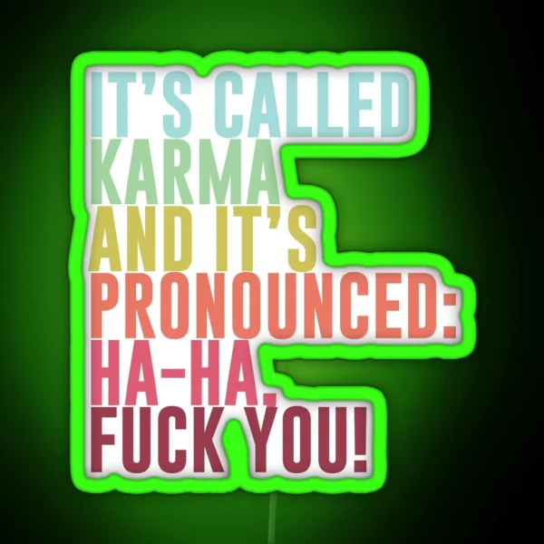 It S Called Karma And It S Pronounced Ha Ha Fuck You RGB Neon Sign