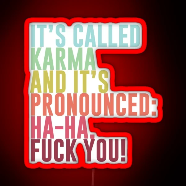 It S Called Karma And It S Pronounced Ha Ha Fuck You RGB Neon Sign