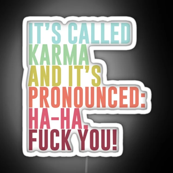 It S Called Karma And It S Pronounced Ha Ha Fuck You RGB Neon Sign