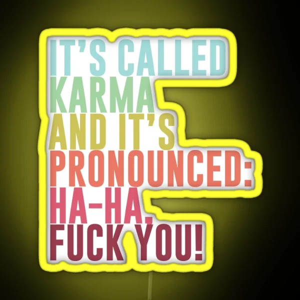 It S Called Karma And It S Pronounced Ha Ha Fuck You RGB Neon Sign