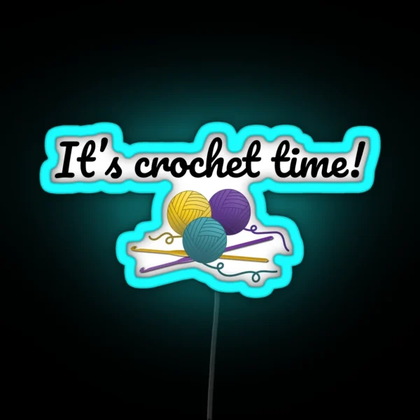 It S Crochet Time Funny Text Design For Crocheters RGB Neon Sign