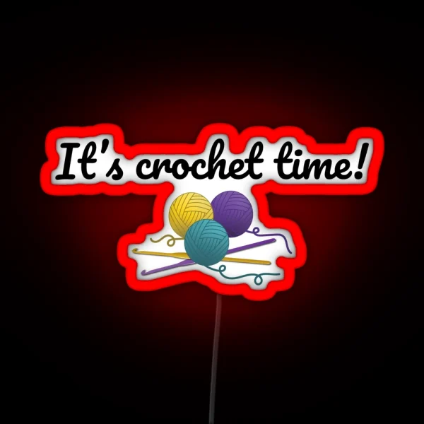 It S Crochet Time Funny Text Design For Crocheters RGB Neon Sign