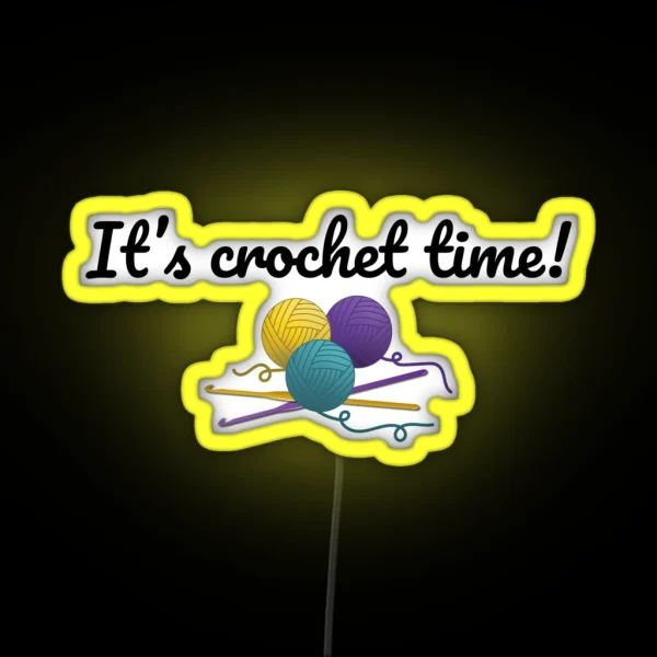 It S Crochet Time Funny Text Design For Crocheters RGB Neon Sign