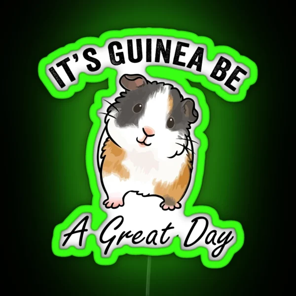 It S Guinea Be A Great Day RGB Neon Sign
