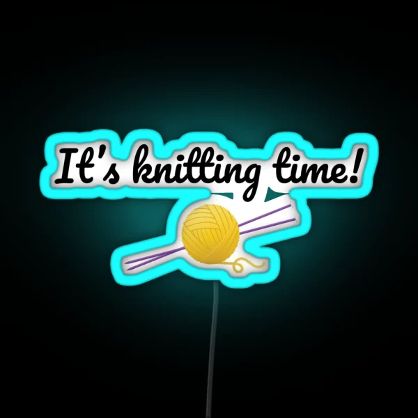 It S Knitting Time Funny Text Design For Knitters RGB Neon Sign