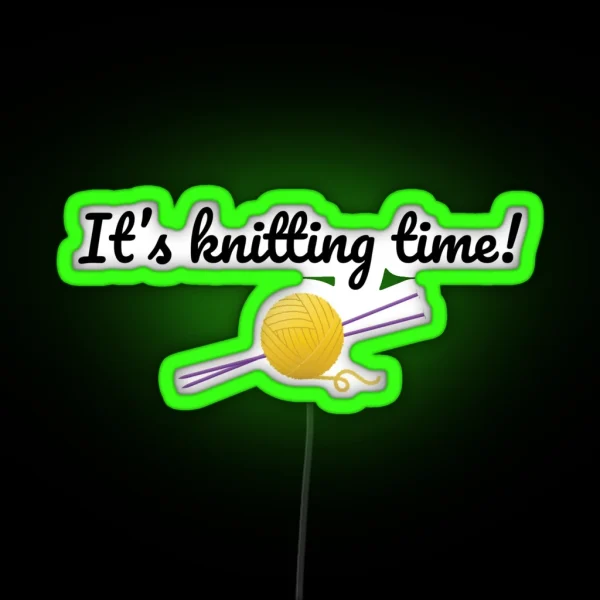 It S Knitting Time Funny Text Design For Knitters RGB Neon Sign