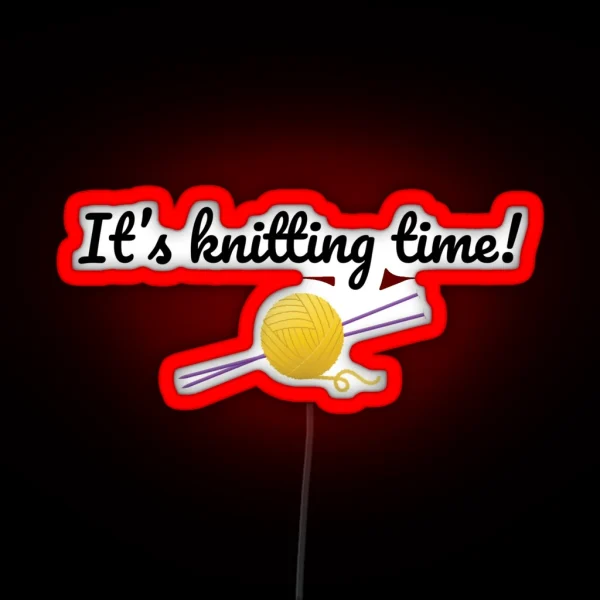It S Knitting Time Funny Text Design For Knitters RGB Neon Sign