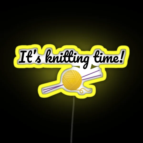 It S Knitting Time Funny Text Design For Knitters RGB Neon Sign