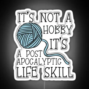 It S Not A Hobby It S A Post Apocalyptic Skill Knitting Lovers Gifts For Mom And Girls RGB Neon Sign