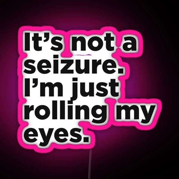 It S Not A Seizure RGB Neon Sign
