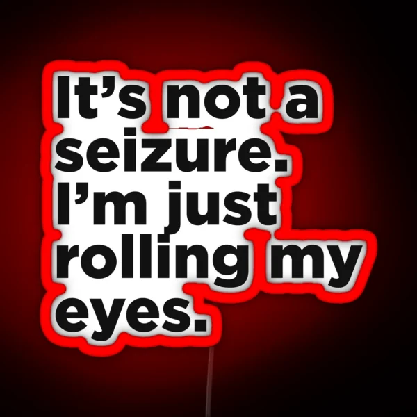 It S Not A Seizure RGB Neon Sign