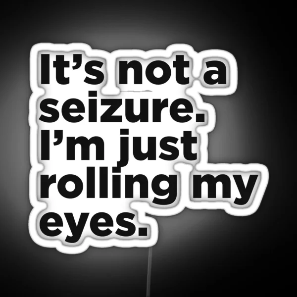 It S Not A Seizure RGB Neon Sign