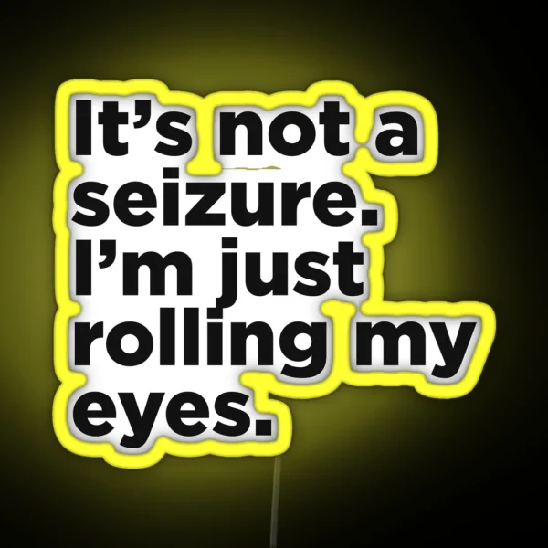 It S Not A Seizure RGB Neon Sign