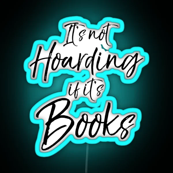 It S Not Hoarding If It S Books RGB Neon Sign