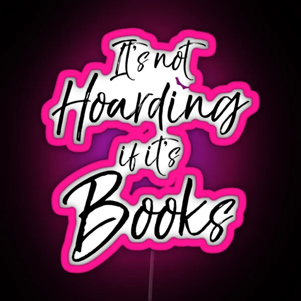 It S Not Hoarding If It S Books RGB Neon Sign