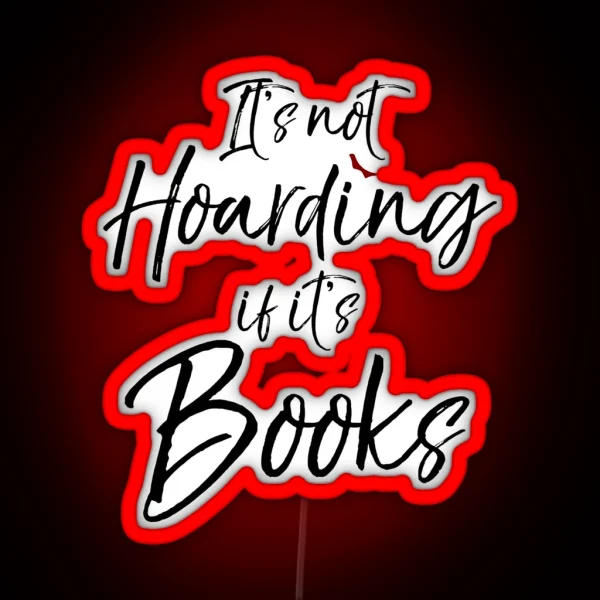 It S Not Hoarding If It S Books RGB Neon Sign