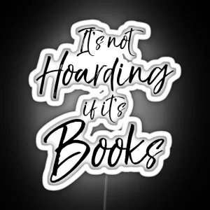 It S Not Hoarding If It S Books RGB Neon Sign