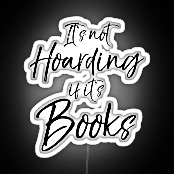 It S Not Hoarding If It S Books RGB Neon Sign