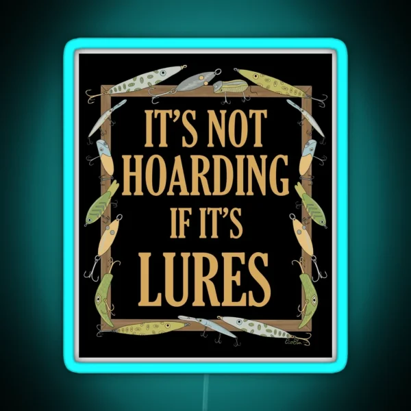 It S Not Hoarding If It S Lures Funny Fishing Lure RGB Neon Sign