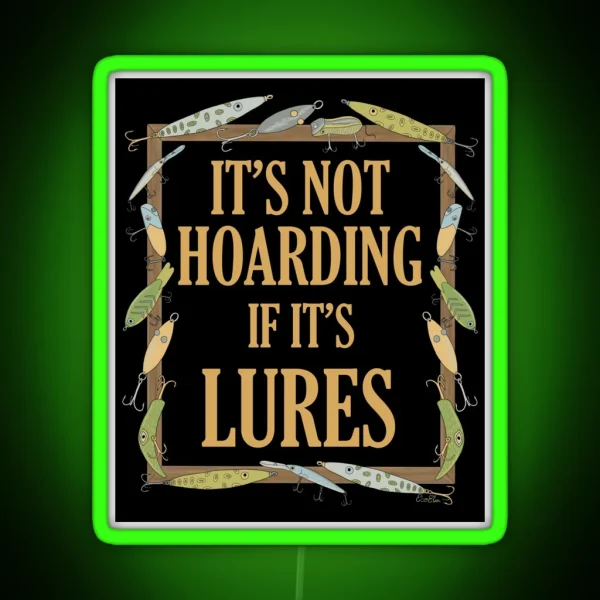 It S Not Hoarding If It S Lures Funny Fishing Lure RGB Neon Sign