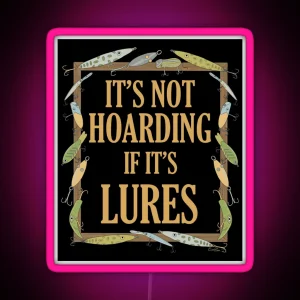 It S Not Hoarding If It S Lures Funny Fishing Lure Design Fishing Lures Border Black RGB Neon Sign