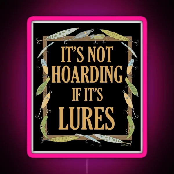 It S Not Hoarding If It S Lures Funny Fishing Lure RGB Neon Sign