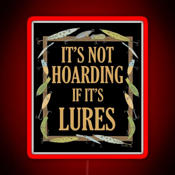 It S Not Hoarding If It S Lures Funny Fishing Lure RGB Neon Sign