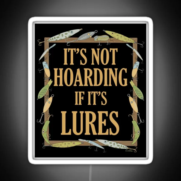 It S Not Hoarding If It S Lures Funny Fishing Lure RGB Neon Sign