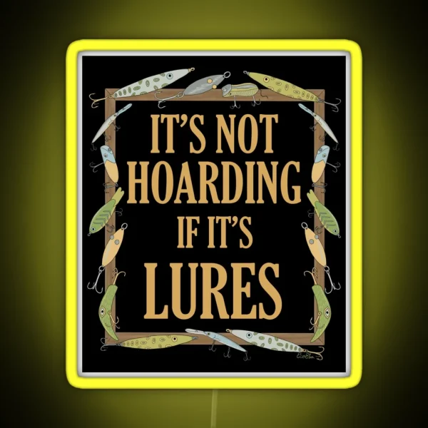 It S Not Hoarding If It S Lures Funny Fishing Lure RGB Neon Sign