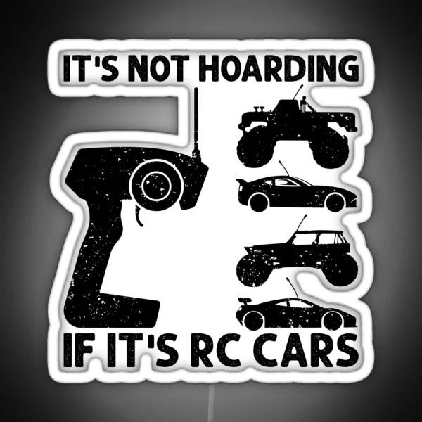 It S Not Hoarding If It S RC Cars RC Car Racing RGB Neon Sign