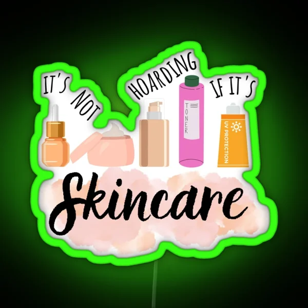 IT S NOT HOARDING IF IT S SKINCARE RGB Neon Sign