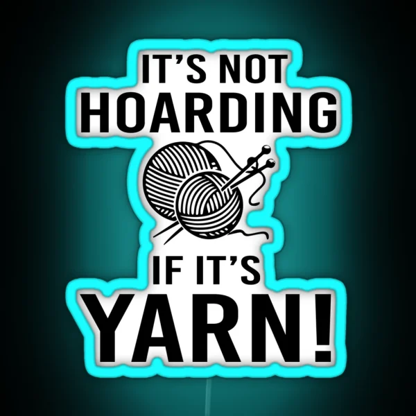 It S Not Hoarding If It S Yarn RGB Neon Sign