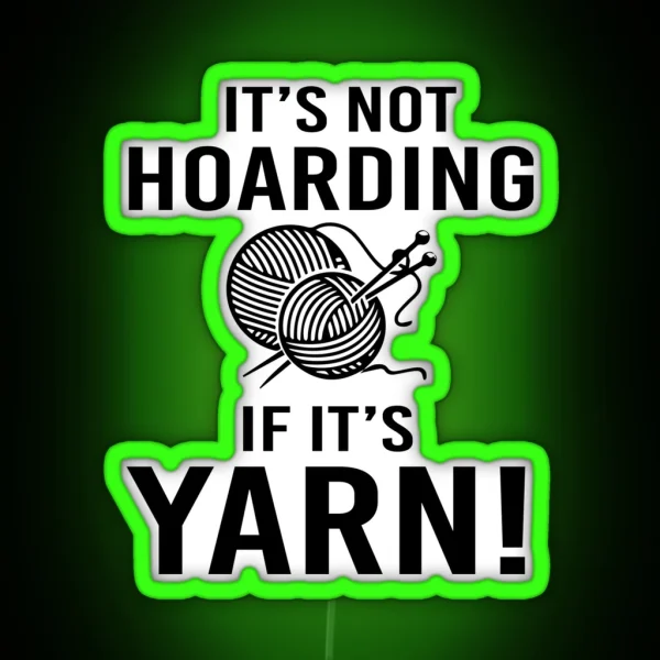 It S Not Hoarding If It S Yarn RGB Neon Sign