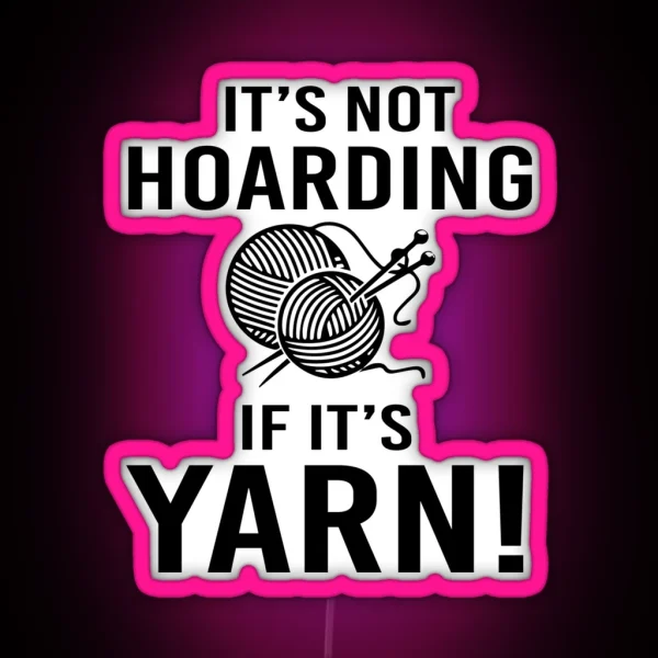 It S Not Hoarding If It S Yarn RGB Neon Sign