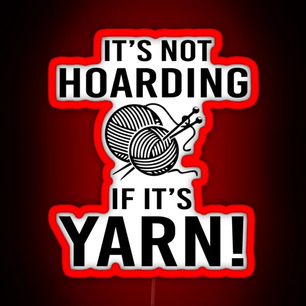 It S Not Hoarding If It S Yarn RGB Neon Sign
