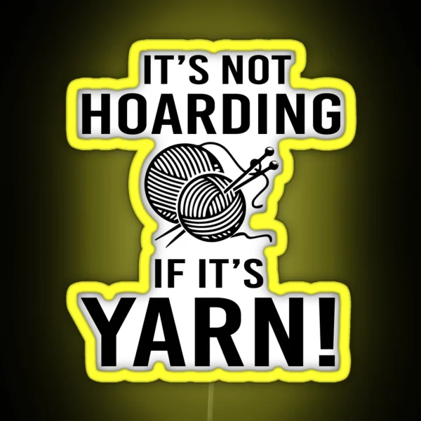 It S Not Hoarding If It S Yarn RGB Neon Sign