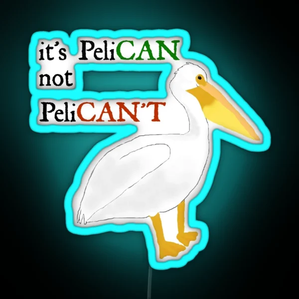 It S Pelican Not Pelican T RGB Neon Sign