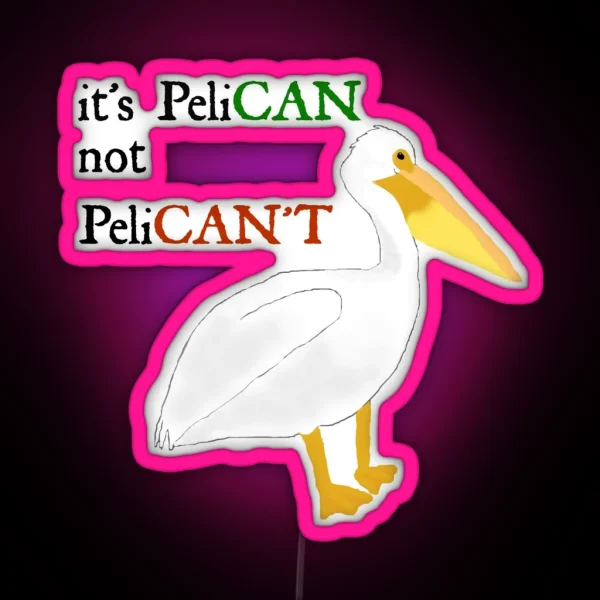 It S Pelican Not Pelican T RGB Neon Sign