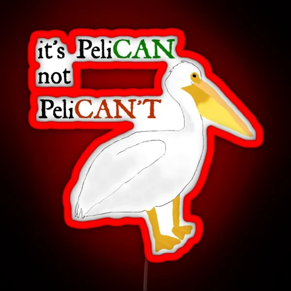 It S Pelican Not Pelican T RGB Neon Sign