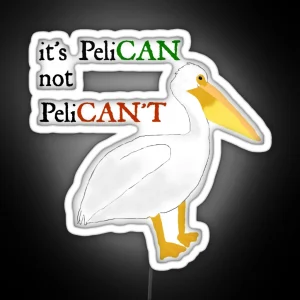 It S Pelican Not Pelican T RGB Neon Sign