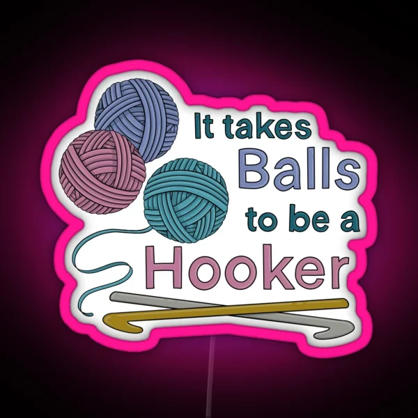 It Takes Balls To Be A Hooker RGB Neon Sign