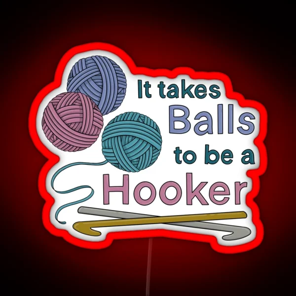 It Takes Balls To Be A Hooker RGB Neon Sign