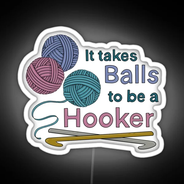 It Takes Balls To Be A Hooker RGB Neon Sign