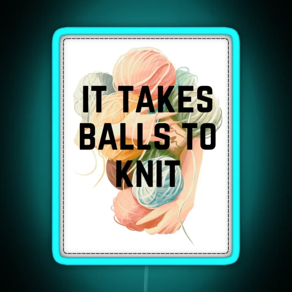 It Takes Balls To Knit RGB Neon Sign